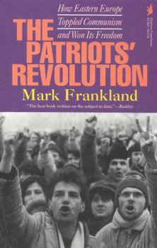 Paperback The Patriots' Revolution: How Eastern Europe Toppled Communism and Won Its Freedom Book