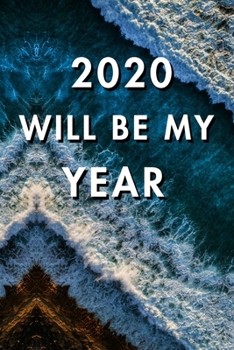 2020 Will Be My Year: 2020 New Year's Resolution, Nice Looking Cover 13, Bucket List Journal, Notebook, Goals Planner, 6x9, 120 pages: Lined Notebook / Journal Gift, Soft Cover, Matte Finish