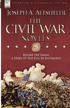 Before the Dawn: a Story of the Fall of Richmond