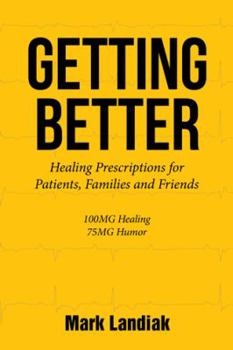 Paperback Getting Better: Healing Prescriptions for Patients, Families and Friends Book