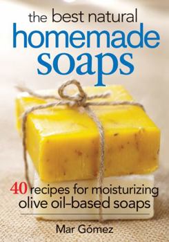 Paperback The Best Natural Homemade Soaps: 40 Recipes for Moisturizing Olive Oil-Based Soaps Book