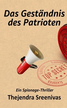Das Geständnis des Patrioten: Ein Spionage-Thriller (German Edition)