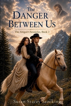 The Danger Between Us: The Abigail Chronicles, Book 2