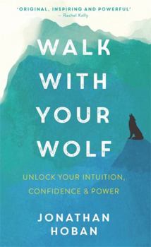 Walk With Your Wolf: Unlock your intuition, confidence  power with walking therapy