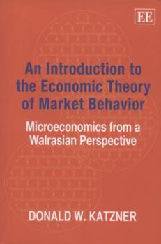 Paperback An Introduction to the Economic Theory of Market Behavior: Microeconomics from a Walrasian Perspective Book
