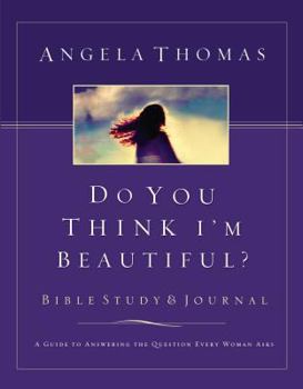 Paperback Do You Think I'm Beautiful? Bible Study and Journal: A Guide to Answering the Question Every Woman Asks Book