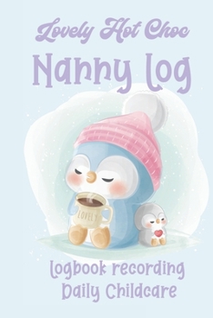 Paperback Lovely Hot Choc Nanny Log: Logbook recording daily childcare Book