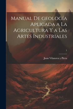 Paperback Manual de geología aplicada a la agricultura y a las artes industriales; 1 [Spanish] Book