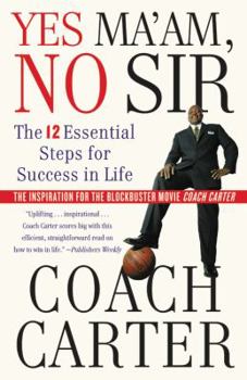 Paperback Yes Ma'am, No Sir: The 12 Essential Steps for Success in Life Book