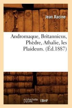 Paperback Andromaque, Britannicus, Phèdre, Athalie, Les Plaideurs. (Éd.1887) [French] Book