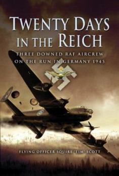 Hardcover Twenty Days in the Reich: Three Downed RAF Aircrew on the Run in Germany 1945 Book
