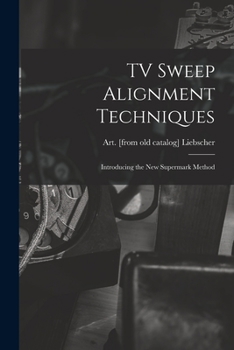 Paperback TV Sweep Alignment Techniques; Introducing the New Supermark Method Book