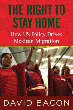 Paperback The Right to Stay Home: How US Policy Drives Mexican Migration Book