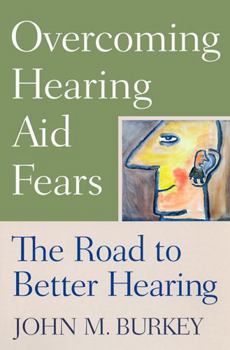 Paperback Overcoming Hearing Aid Fears: The Road to Better Hearing Book