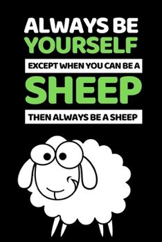 Paperback Always Be Yourself Except You Can Be A Sheep: Funny Sheep Lovers Notebook/Journal (6" X 9") Book