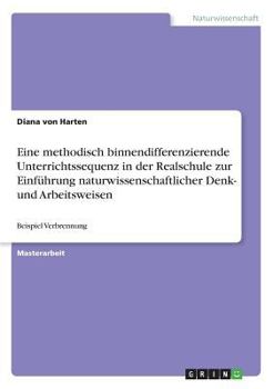 Paperback Eine methodisch binnendifferenzierende Unterrichtssequenz in der Realschule zur Einführung naturwissenschaftlicher Denk- und Arbeitsweisen: Beispiel V [German] Book