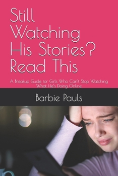 Paperback Still Watching His Stories? Read This: A Breakup Guide for Girls Who Can't Stop Watching What He's Doing Online Book