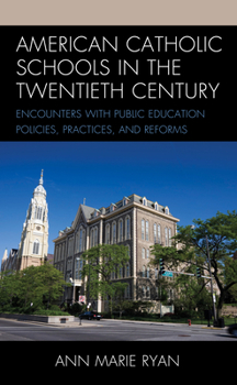 Hardcover American Catholic Schools in the Twentieth Century: Encounters with Public Education Policies, Practices, and Reforms Book