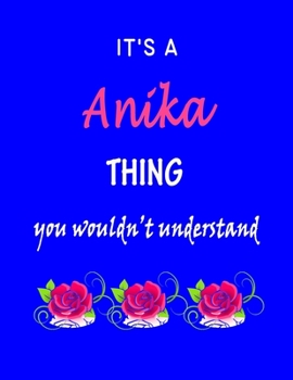 Paperback It's A Anika Thing You Wouldn't Understand: Anika First Name Personalized Journal 8.5 x 11 Notebook, Wide Ruled (Lined) blank pages Funny Cover for Gi Book