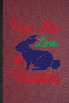 Paperback Real Men Love Bunnies: Lined Notebook For Rabbit Owner Vet. Funny Ruled Journal For Exotic Animal Lover. Unique Student Teacher Blank Composi Book