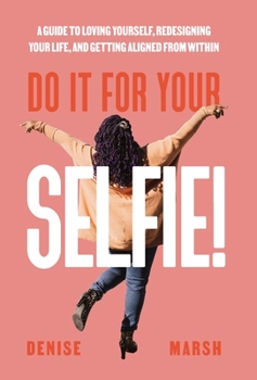 Hardcover Do It For Your SELFIE!: A Guide to Loving Yourself, Redesigning Your Life, and Getting Aligned from Within Book