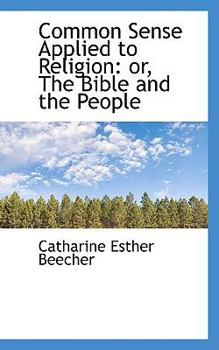 Paperback Common Sense Applied to Religion: Or, the Bible and the People Book