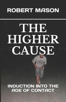 Paperback The Higher Cause: Induction Into the Age of Contact Book