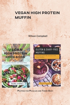 Vegan High Protein Muffin: Muffins for Muscles and Toned Body