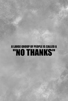 A Large Group Of People Is Called A "No Thanks": All Purpose 6x9 Blank Lined Notebook Journal Way Better Than A Card Trendy Unique Gift Gray Texture Anti Social