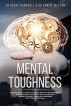 Paperback Mental Toughness: Train the Abilities of Brain and Mental Skills with Powerful Habits and Self Esteem, Control Your Own Thoughts and Fee Book