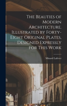 Hardcover The Beauties of Modern Architecture. Illustrated by Forty-eight Original Plates, Designed Expressly for This Work Book