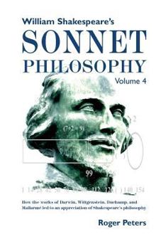 Paperback William Shakespeare's Sonnet Philosophy, Volume 4: How the works of Darwin, Wittgenstein, Duchamp, and Mallarme led to an appreciation of Shakespeare' Book