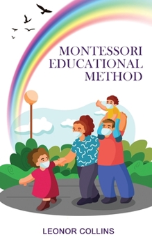 Paperback Montessori Educational Method: Discover a Child-Friendly World, Techniques and Educational Means to Develop Your Child's Identity Book
