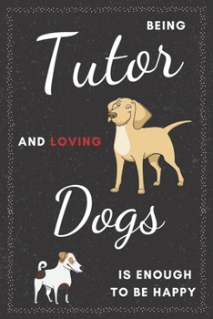 Paperback Tutor & Dogs Notebook: Funny Gifts Ideas for Men/Women on Birthday Retirement or Christmas - Humorous Lined Journal to Writing Book