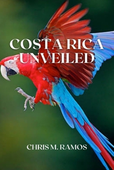 Paperback Costa Rica Unveiled: A Comprehensive Guide to the Natural Wonders and Cultural Treasures Book