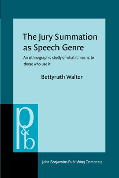 Paperback The Jury Summation as Speech Genre: An Ethnographic Study of What It Means to Thoes Who Use It Book
