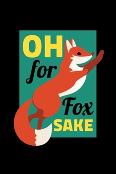 Paperback Oh For Fox Sake: Notebook Funny Sarcastic Fox Joke Lovers And Wild Animals Fans Book