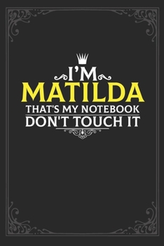 I'm Matilda that's my notebook don't touch it: Lined notebook / Journal Gift, 121 pages Soft Cover, Matte finish / best gift for Matilda