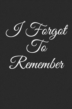 I Forgot To Remember: Funny Password Organizer, Lined Notebook, Journal Gift, 6x9, 110 Pages, Soft Cover, Matte Finish