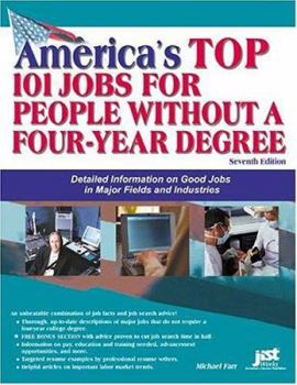 America's Top 101 Jobs For People Without A Four-Year Degree: Detailed Information On Good Jobs In Major Fields And Industries (America's Top 101 Jobs for People Without a Four-Year Degree)