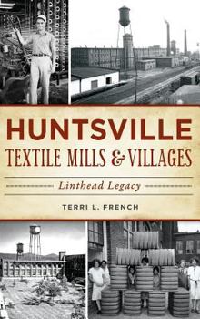 Hardcover Huntsville Textile Mills & Villages: Linthead Legacy Book