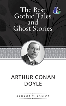 Paperback The Best Gothic Tales and Ghost Stories of Sir Arthur Conan Doyle Book