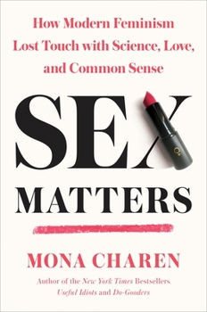 Hardcover Sex Matters: How Modern Feminism Lost Touch with Science, Love, and Common Sense Book