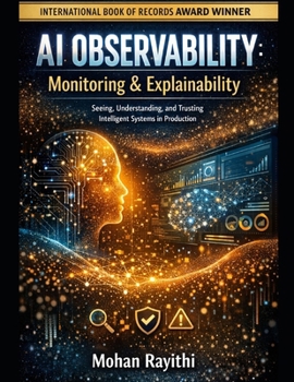 Paperback AI Observability: Monitoring & Explainability: Seeing, Understanding, and Trusting Intelligent Systems in Production Book