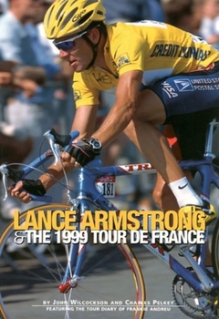 Paperback Lance Armstrong & the 1999 Tour de France: By John Wilcockson and Charles Pelkey; Featuring the Tour Diary of Frankie Andreu Book