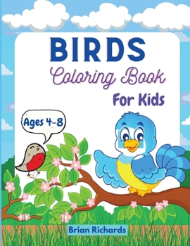 Birds Coloring Book For Kids: Amazing Coloring Pages with Easy, Large, Unique and High-Quality Images for Girls, Boys, Preschool and Kindergarten Ages 4-8