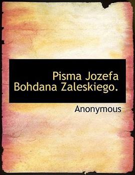 Paperback Pisma Jozefa Bohdana Zaleskiego. [Large Print] Book