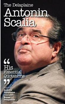 The Delaplaine Antonin Scalia - His Essential Quotations