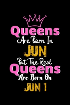 Queens Are Born In Jun Real Queens Are Born In Jun 1 Notebook Birthday Funny Gift: Lined Notebook / Journal Gift, 120 Pages, 6x9, Soft Cover, Matte Finish