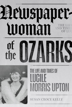Paperback Newspaperwoman of the Ozarks: The Life and Times of Lucile Morris Upton Book